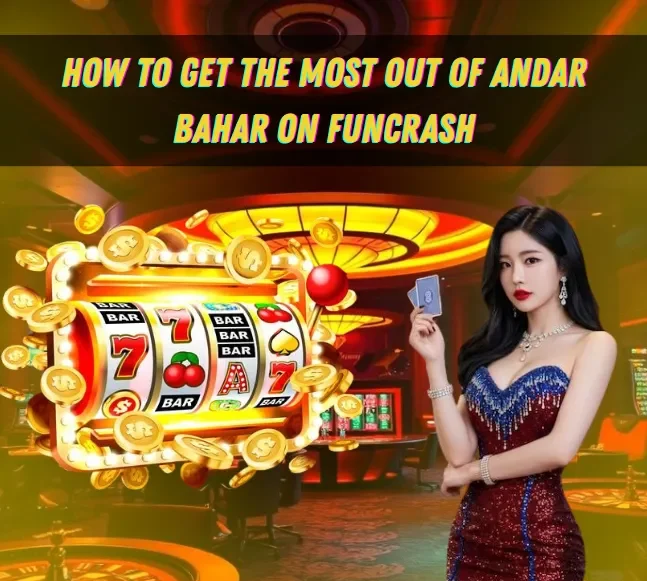 How to Get the Most Out of Andar Bahar on Funcrash